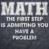 Math The Frist Step Is Admitting You Have A Problem Womens T Shirt 