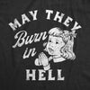  May They Burn In Hell Womens T Shirt 