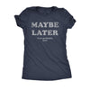  Maybe Later Womens T Shirt 