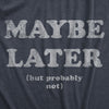  Maybe Later Womens T Shirt 