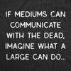  Mediums Can Communicate With The Dead Womens T Shirt 