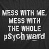  Mess With Me Mess With The Whole Psych Ward Womens T Shirt 