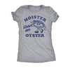  Moister Than An Oyster Womens T Shirt 