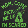  Mom Come Pick Me Up Im Scared Womens T Shirt 