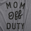  Mom Off Duty Womens T Shirt 