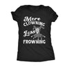 More Clowning Less Frowning Womens T Shirt 