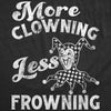  More Clowning Less Frowning Womens T Shirt 