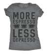  More Espresso Less Depresso Womens T Shirt 