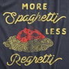  More Spaghetti Less Regretti Womens T Shirt 