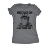  More Trash Can Less Trash Cant Womens T Shirt 