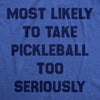  Most Likely To Take Pickleball Too Seriously Womens T Shirt 