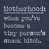  Motherhood When Youve Become A Tiny Persons Snack Bitch Womens T Shirt 