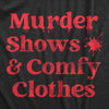  Murder Shows And Comfy Clothes Womens T Shirt 