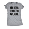  My Boss Thinks Im Awesome Womens T Shirt 