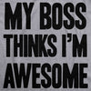  My Boss Thinks Im Awesome Womens T Shirt 