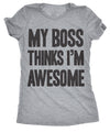  My Boss Thinks Im Awesome Womens T Shirt 