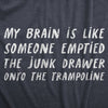  My Brain Is Like Someone Emptied The Junk Drawer Onto The Trampoline Womens T Shirt 