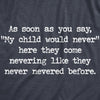  My Child Would Never Womens T Shirt 
