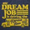  My Dream Job Is Driving The Karma Bus Womens T Shirt 