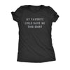 My Favorite Child Gave Me This Shirt Womens T Shirt 