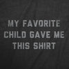  My Favorite Child Gave Me This Shirt Womens T Shirt 