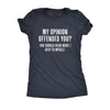  My Opinion Offended You You Should Hear What I Keep To Myself Womens T Shirt 