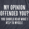  My Opinion Offended You You Should Hear What I Keep To Myself Womens T Shirt 
