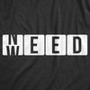  Need Weed Womens T Shirt 
