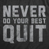  Never Do Your Best Quit Womens T Shirt 