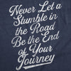  Never Let A Stumble In The Road Be The End Of Your Journey Womens T Shirt 
