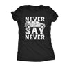  Never Say Never Minivan Womens T Shirt 