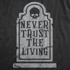  Never Trust The Living Womens T Shirt 