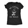  No Coffee No Magic Womens T Shirt 