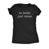  No Daddy Just Issues Womens T Shirt 