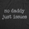  No Daddy Just Issues Womens T Shirt 