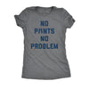  No Pants No Problem Womens T Shirt 