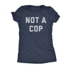  Not A Cop Womens T Shirt 