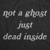  Not A Ghost Just Dead Inside Womens T Shirt 