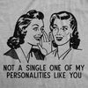  Not A Single One Of My Personalities Like You Womens T Shirt 