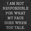  Not Responsible For What My Face Does When You Talk Womens T Shirt 