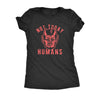  Not Today Humans Womens T Shirt 