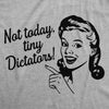  Not Today Tiny Dictators Womens T Shirt 