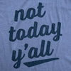  Not Today Yall Womens T Shirt 