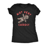  Not Very Cuddly Womens T Shirt 