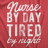  Nurse By Day Tired By Night Womens T Shirt 