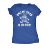  Omg My Head Is On Fire Womens T Shirt 