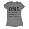  Omg My Mom Was Right About Everything Womens T Shirt 