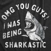  Omg You Guys I Was Being Sharkastic Womens T Shirt 