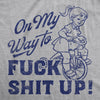  On My Way To F Shit Up Womens T Shirt 
