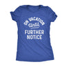  On Vacation Until Further Notice Womens T Shirt 